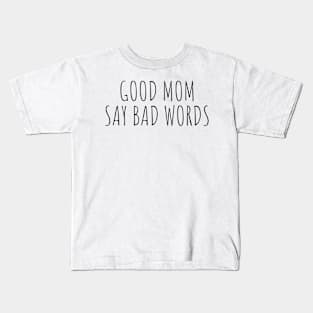 Good Moms Say Bad Words Kids T-Shirt